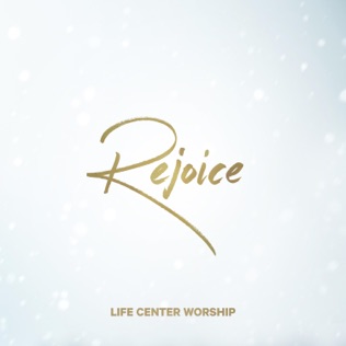 Life Center Worship Rejoice