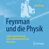 Feynman und die Physik: Leben und Forschung eines außergewöhnlichen Menschen - Jörg Resag