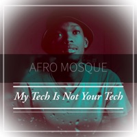 My Tech Is Not Your Tech - Single - Afro Mosque
