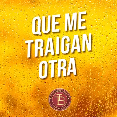 Que Me Traigan Otra - Single - Banda Todo Terreno