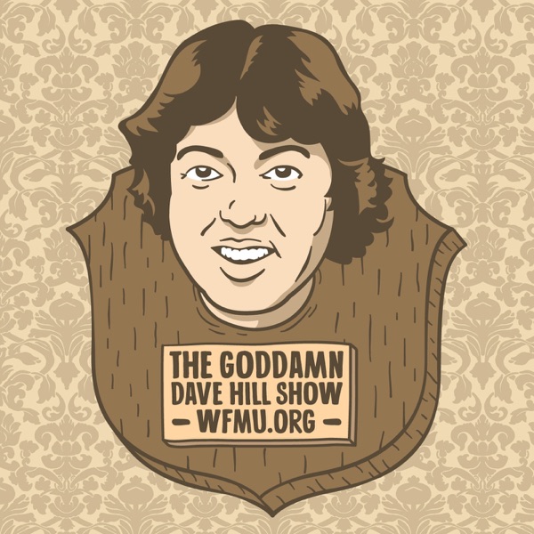 The Goddamn Dave Hill Show | WFMU The Goddamn Dave Hill Show | WFMU
