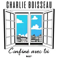 Confiné avec toi — Charlie Boisseau