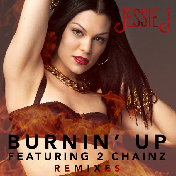 Burnin' Up (Remixes) [feat. 2 Chainz] - EP - Jessie J
