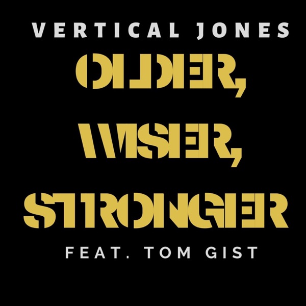 Older, Wiser, Stronger (feat. Tom Gist) - Single - Vertical Jones