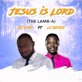 Jesus Is Lord (The Lamb-A) [feat. LC Beatz] DJ D'mo