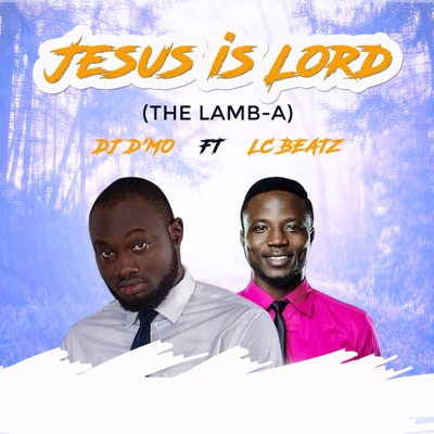 Jesus Is Lord (The Lamb-A) [feat. LC Beatz] - Single