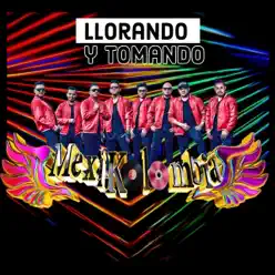 Llorando y Tomando - Single - Mexikolombia Llorando y Tomando - Single - Mexikolombia