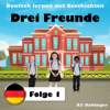 Deutsch lernen mit Geschichten: Drei Freunde, Folge 1 (A2 Anfänger) - The Earbookers