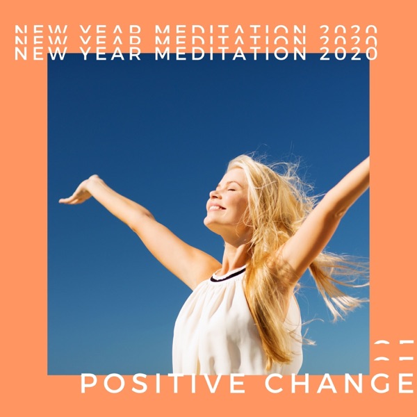 New Year Meditation 2020 – Invoke Positive Change and Focus on What Really Matters Most, Meditation Music