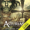 La Gran Aventura del Reino de Asturias [The Great Adventure of the Kingdom of Asturias]: Así Empezó la Reconquista [How the Reconquest Began] (Unabridged) - José Javier Esparza