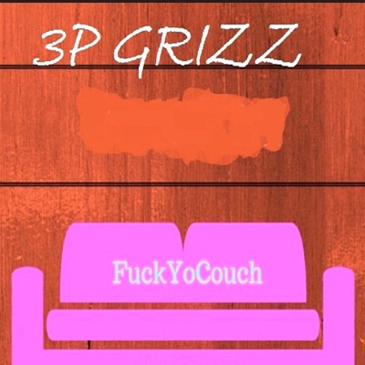 Fuck Yo Couch (feat. 3p Grizz) - Single