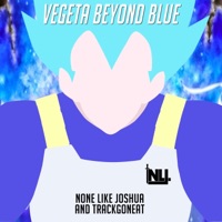 Vegeta Beyond Blue - Single - None Like Joshua & TrackGonEat