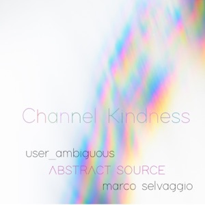 Channel Kindness (feat. Marco Selvaggio)
