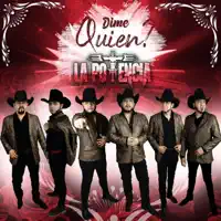Dime Quién — La Potencia De La Musica Norteña