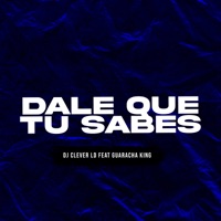 Dale Que Tu Sabes - Single - Dj Cleiver LD & Guaracha King