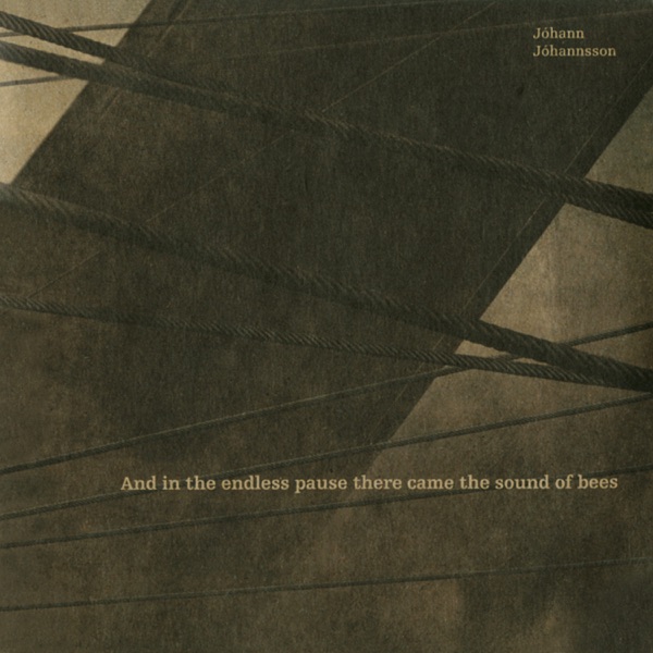 And in the Endless Pause There Came the Sound of Bees (Original Soundtrack) - Jóhann Jóhannsson