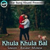 Khula Khula Bal - Single