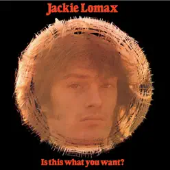 Is This What You Want? - Jackie Lomax