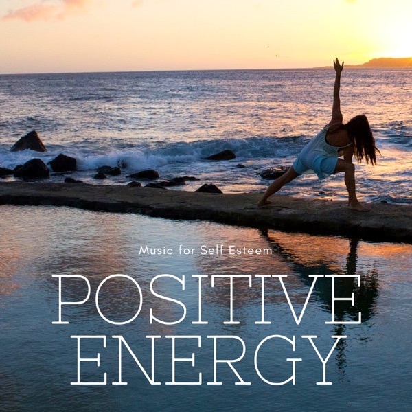 Positive Energy: Yoga Meditation Music for Self Esteem, Positive Mental Attitude, Inner Discovery, Ease Study & Concentration