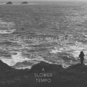 The Slower Way of Life - A Slower Tempo