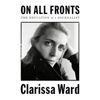 On All Fronts: The Education of a Journalist (Unabridged) - Clarissa Ward