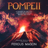 Pompeii: A History of the City and the Eruption of Mount Vesuvius - Fergus Mason