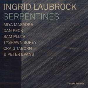 Serpentines (feat. Miya Masaoka, Dan Peck, Sam Pluta, Tyshawn Sorey, Crag Taborn & Peter Evans)