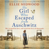 The Girl Who Escaped From Auschwitz:: A totally gripping and absolutely heartbreaking World War 2 novel (Unabridged) - Ellie Midwood