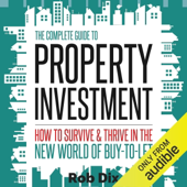 The Complete Guide to Property Investment: How to Survive and Thrive in the New World of Buy-to-Let (Unabridged)