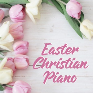 Easter Christian Piano: Holiday Spiritual Music