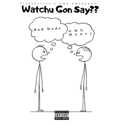 Watchu Gon Say?? (feat. GMG Money) - Single