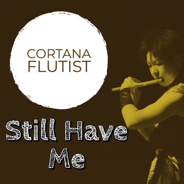 Still Have Me (Flute Solo) - Single - Cortana Flutist