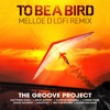 To Be a Bird (Melloe D LoFi Remix) - Single