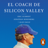 El coach de Sillicon Valley - Eric Schmidt & Jonathan Rosenberg