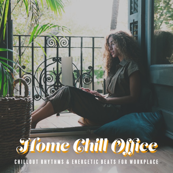 Home Chill Office: Chillout Rhythms & Energetic Beats for Workplace, Chillout House for Perfect Distance Work, Ultimate Chill House Work, Work Clear Focus