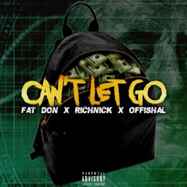 Can't Let Go Fat Don, RichNick & Offishal