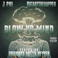 Blow Yo Mind (feat. Infamous Skizza Reyven) - Single - BigRayTheRapper, J Phi & Bluff Gawd