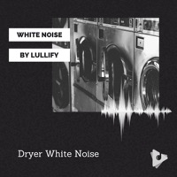 Dryer White Noise - White Noise by Lullify & White Noise For Babies
