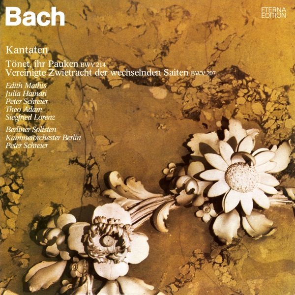 Bach: Kantaten - Tönet, ihr Pauken! Erschallet, Trompeten, BWV 214 - Vereinigte Zwietracht der wechselnden Saiten, BWV 207