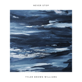 Never Stop - Tyler Brown Williams