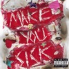 Make You Sick - Single