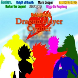 Dragon Slayer Cypher (feat. Baker the Legend, AfroLegacy, IAMCHRISCRAIG, Knight of Breath, Mark Cooper & Diggz Da Prophecy) NoLimitsKing