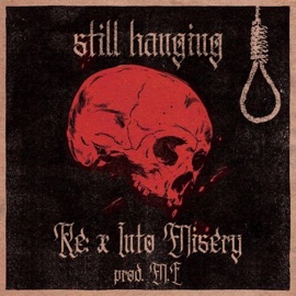still hanging (feat. M.E) Into Misery & Re: