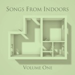 Songs From Indoors, Vol. 1