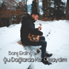 Şu Dağlarda Kar Olsaydım - Barış Erdinç