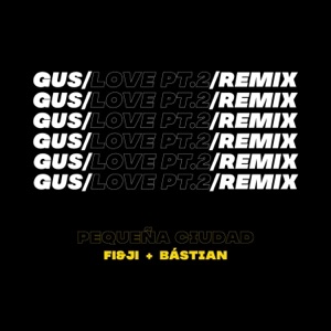Gus / Love, Pt. 2 (feat. ¨FI&JI¨, Bástian) [Remix]