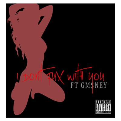 I Don't Fux Wit You (feat. G M$ney) - Single