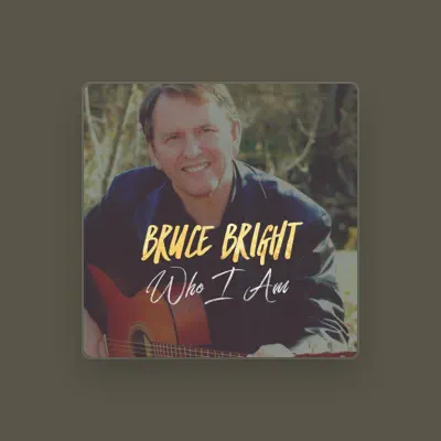 Listen to Bruce Bright, watch music videos, read bio, see tour dates & more!