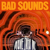 Bad Sounds - Move into Me (feat. Broods)