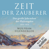 Audiobook cover for Zeit der Zauberer: Das große Jahrzehnt der Philosophie, 1919-1929 by Wolfram Eilenberger